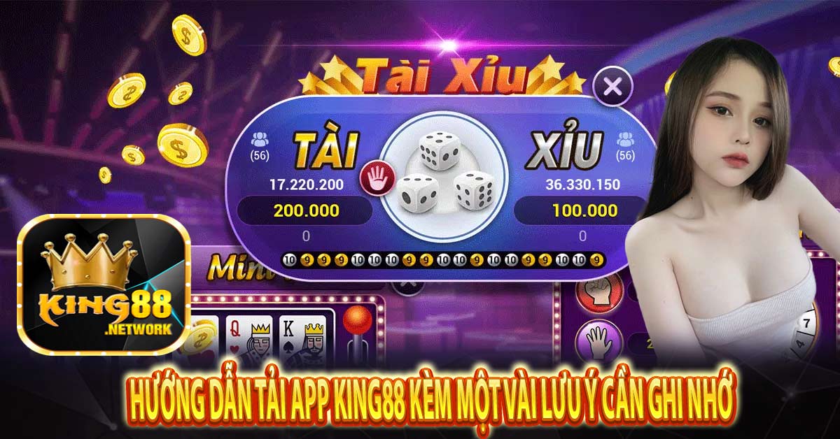 Hướng dẫn tải app King88 kèm một vài lưu ý cần ghi nhớ