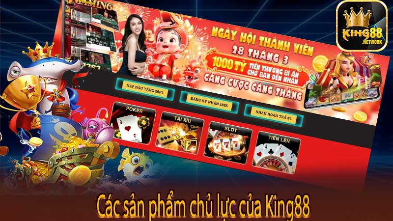 Các sản phẩm chủ lực của King88