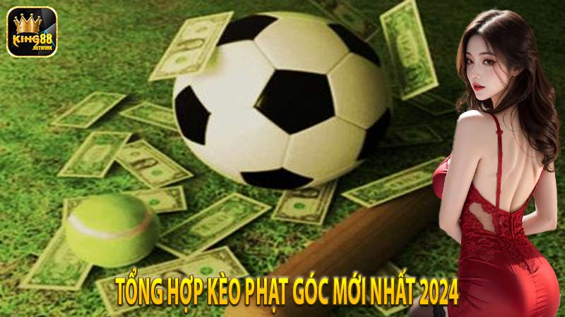 Tổng hợp kèo phạt góc mới nhất 2024